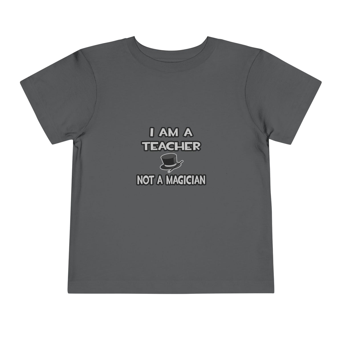I Am A Teacher ... Not A Magician - Toddler Short Sleeve Tee