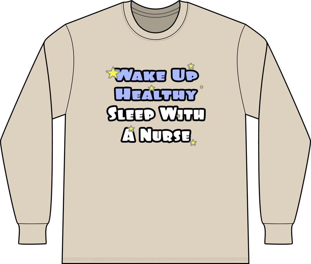 Wake Up Healthy...Sleep With a Nurse - Unisex Long Sleeve T-Shirt