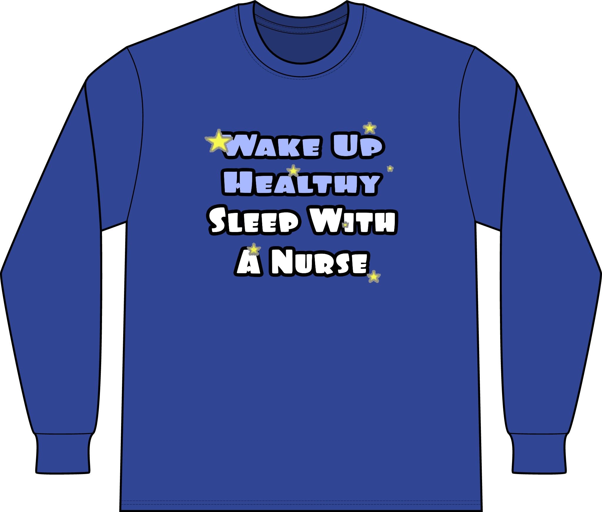 Wake Up Healthy...Sleep With a Nurse - Unisex Long Sleeve T-Shirt