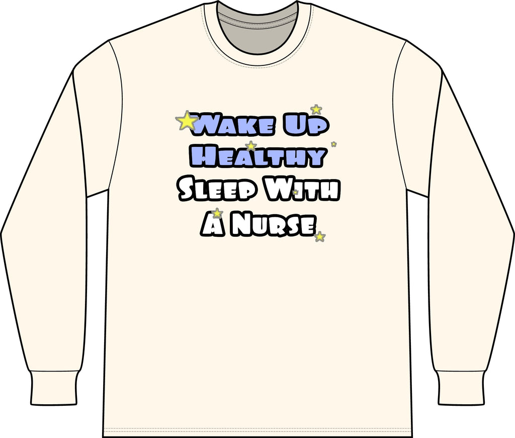 Wake Up Healthy...Sleep With a Nurse - Unisex Long Sleeve T-Shirt
