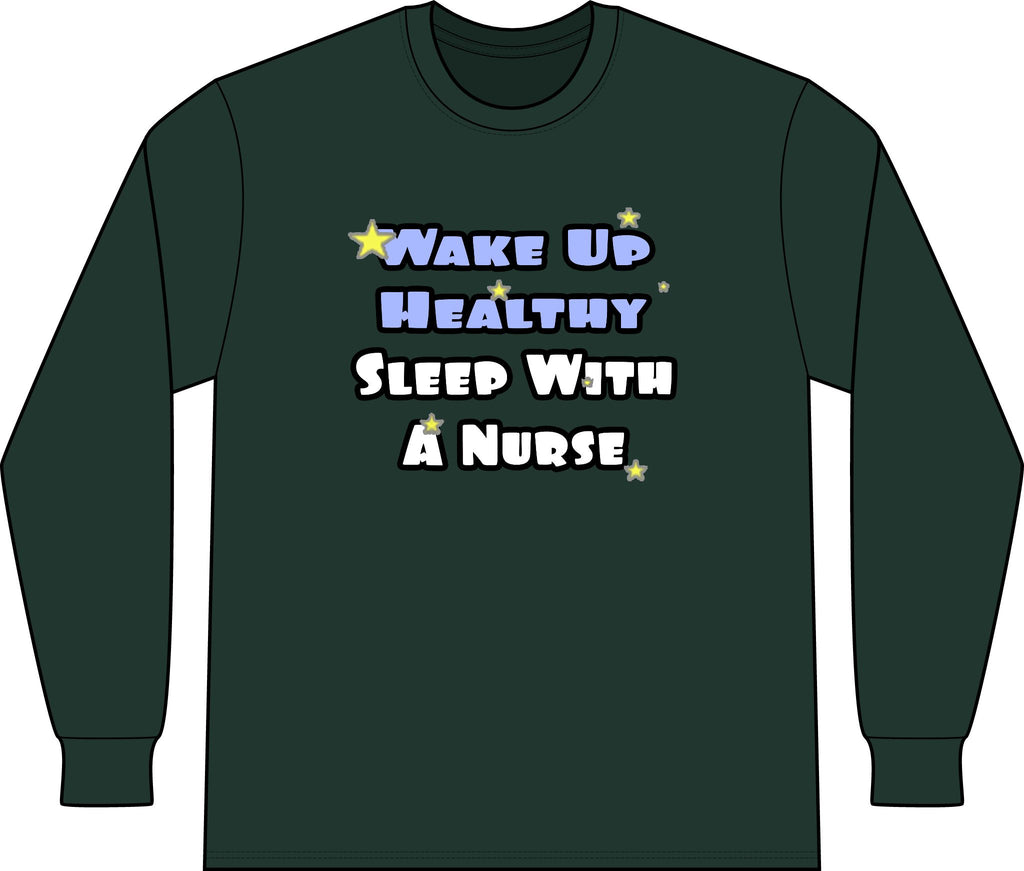 Wake Up Healthy...Sleep With a Nurse - Unisex Long Sleeve T-Shirt