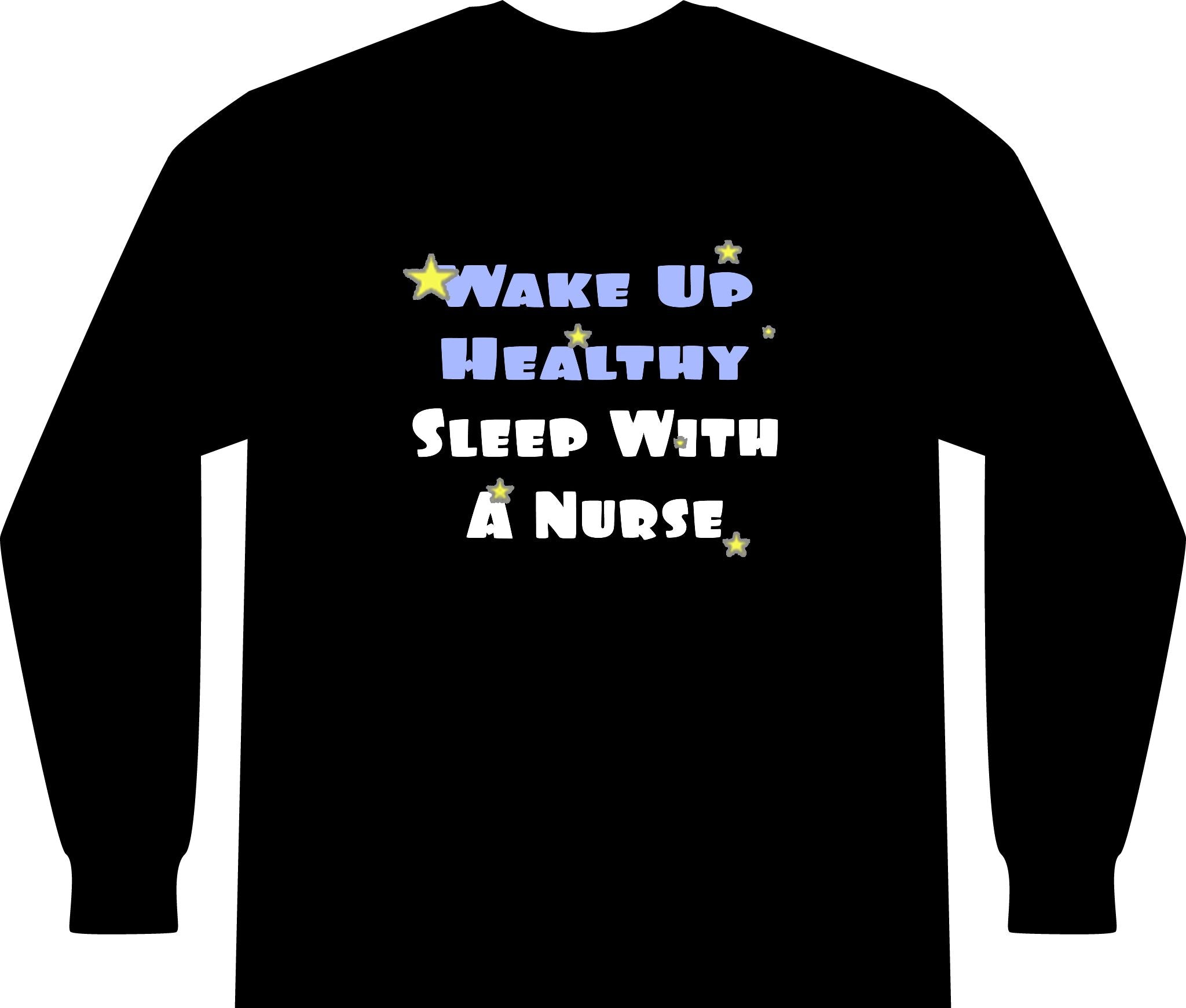 Wake Up Healthy...Sleep With a Nurse - Unisex Long Sleeve T-Shirt