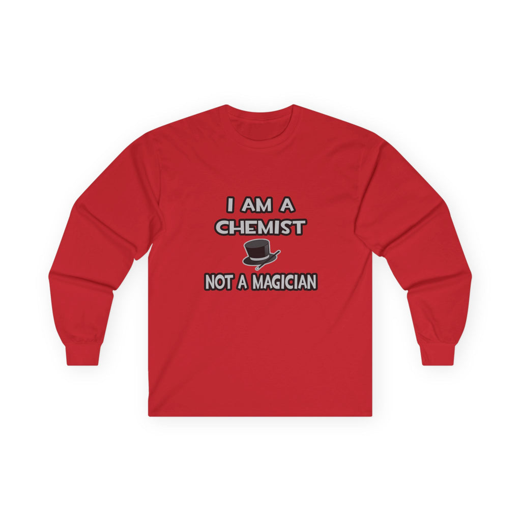 I Am A Chemist ... Not A Magician - Unisex Ultra Cotton Long Sleeve Tee