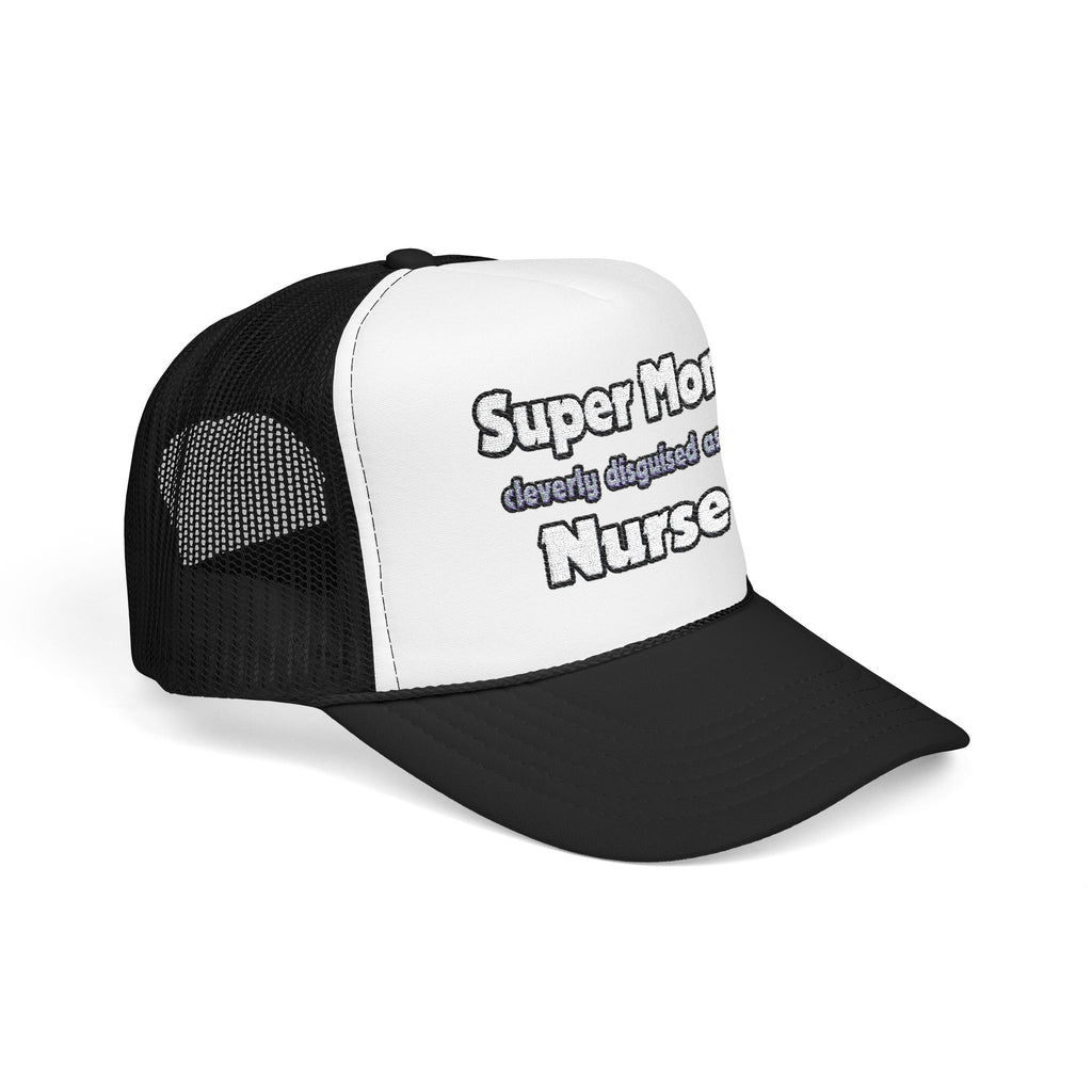 Super Mom ... Nurse - Foam Trucker Hat
