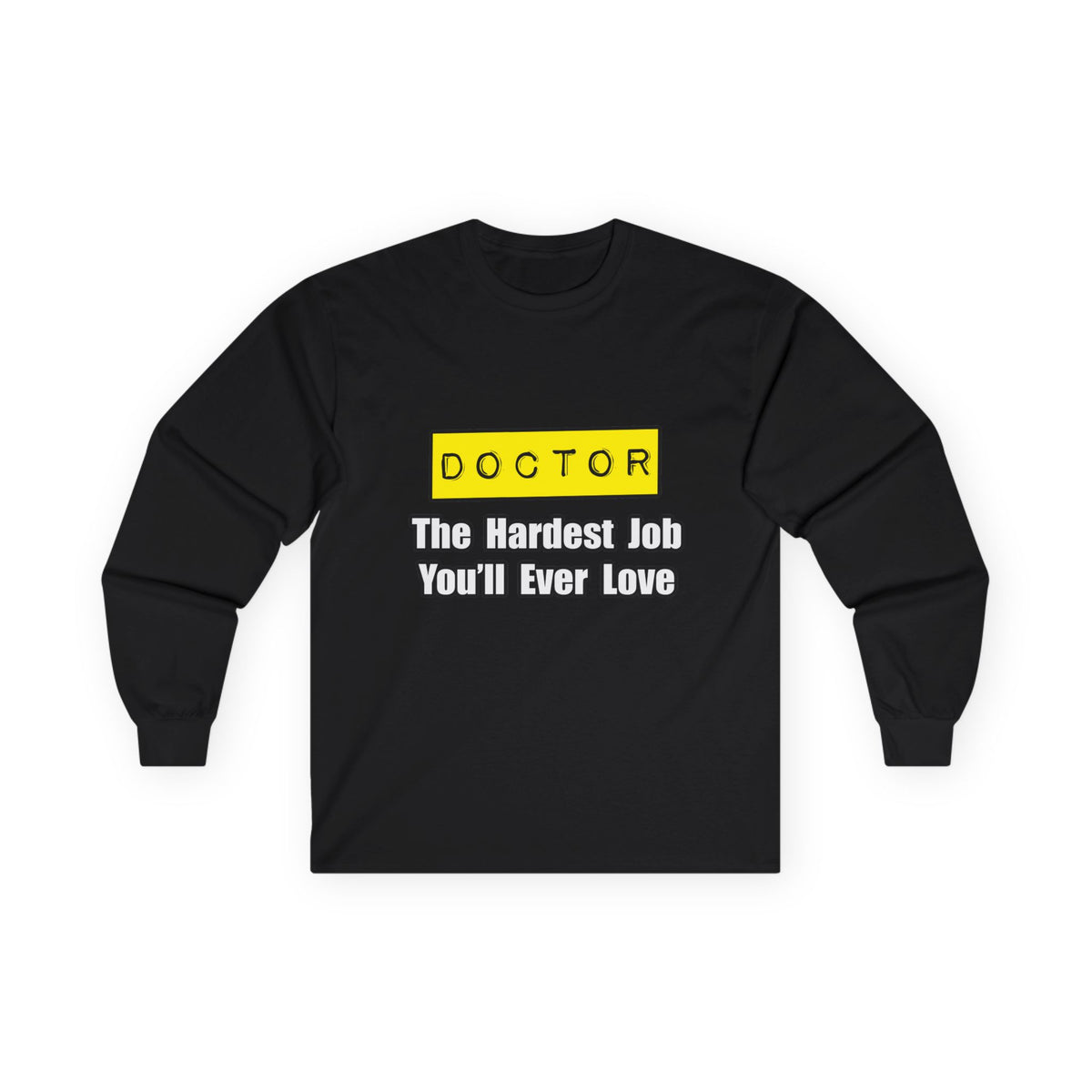 Doctor...Hardest Job You'll Ever Love - Unisex Ultra Cotton Long Sleeve Tee