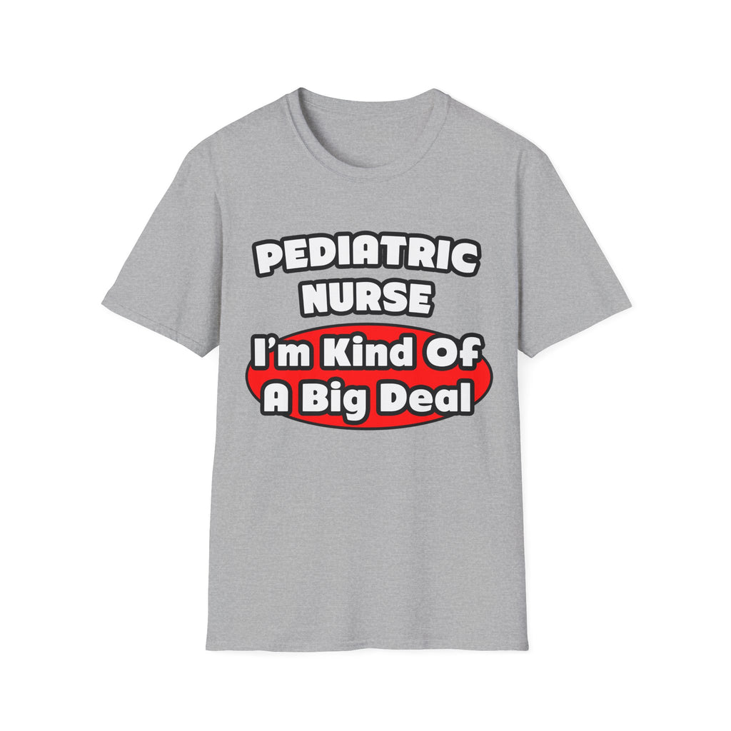 Pediatric Nurse...Big Deal - Unisex Softstyle T-Shirt