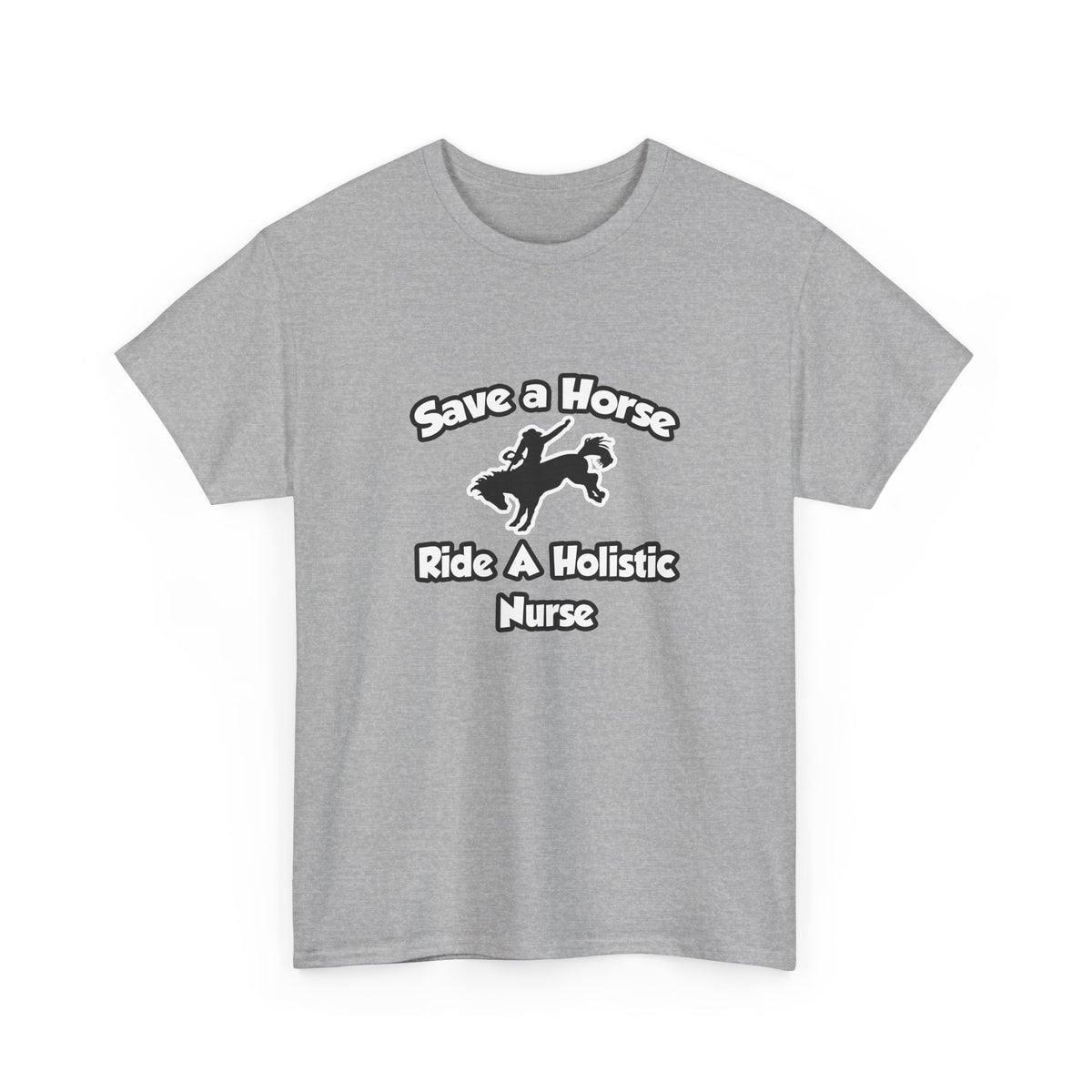 Save a Horse, Ride a Holistic Nurse - Unisex Heavy Cotton Tee