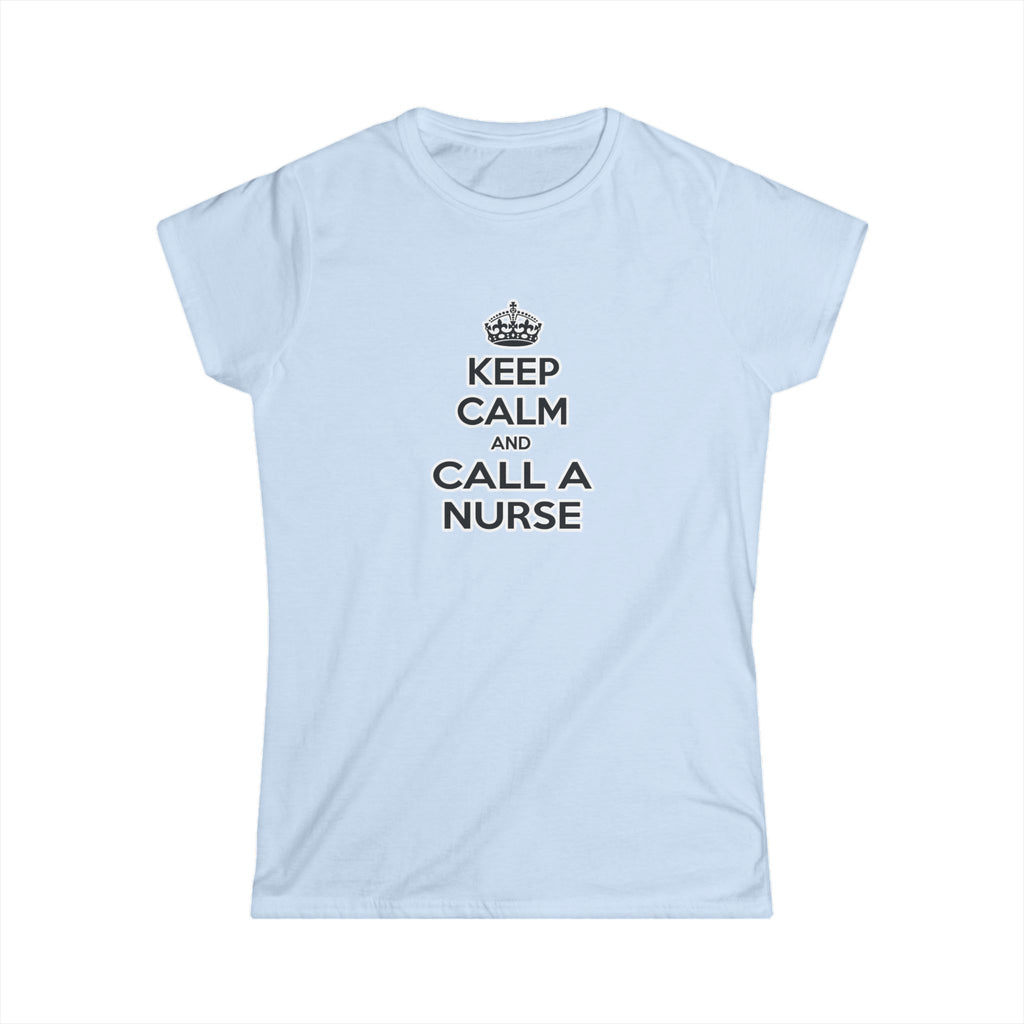 Keep Calm and Call a Nurse - Women's Softstyle Tee