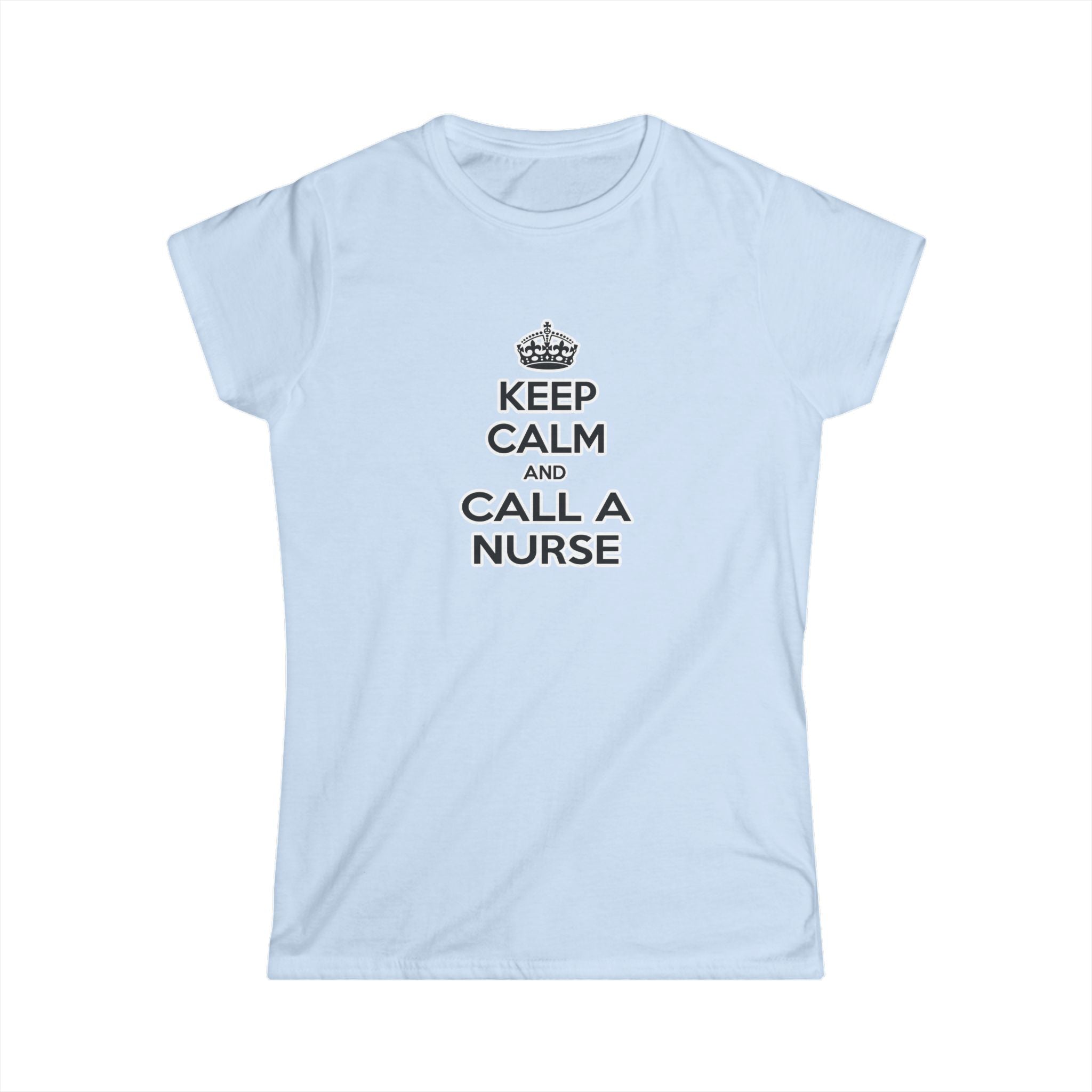 Keep Calm and Call a Nurse - Women's Softstyle Tee