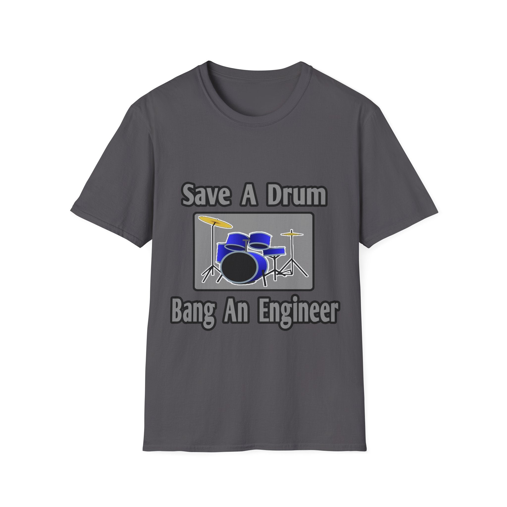 Save a Drum...Bang an Engineer - Unisex Softstyle T-Shirt
