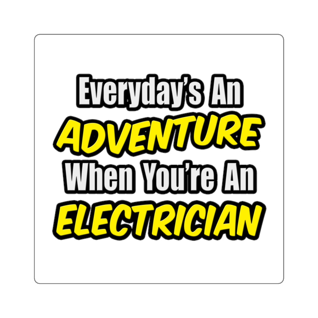 Everyday's An Adventure...Electrician - Square Stickers