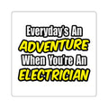Everyday's An Adventure...Electrician - Square Stickers