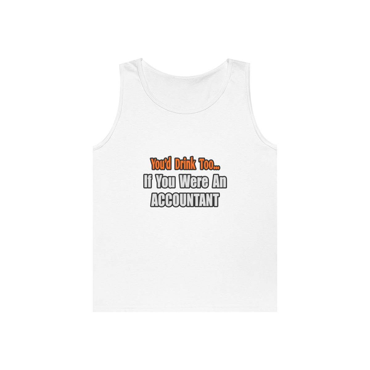 You'd Drink Too...Accountant - Unisex Heavy Cotton Tank Top