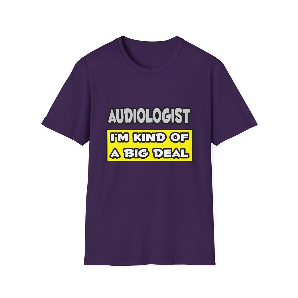 Audiologist .. I'm Kind of a Big Deal - Unisex Softstyle T-Shirt