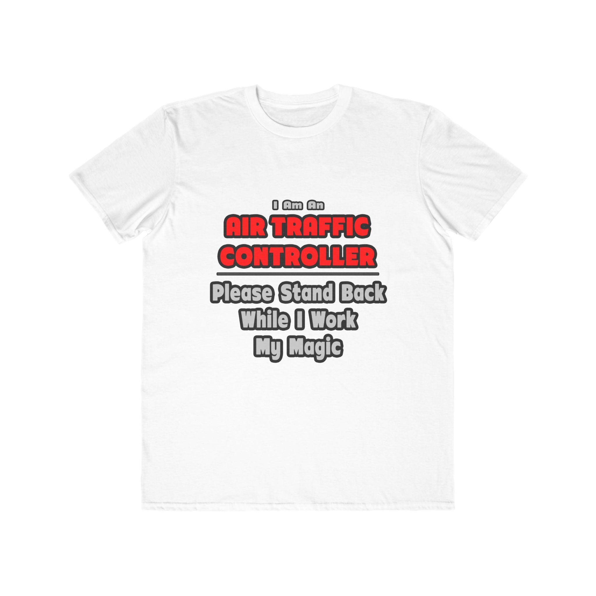 Air Traffic Controller...Work My Magic - Men's Lightweight Fashion Tee