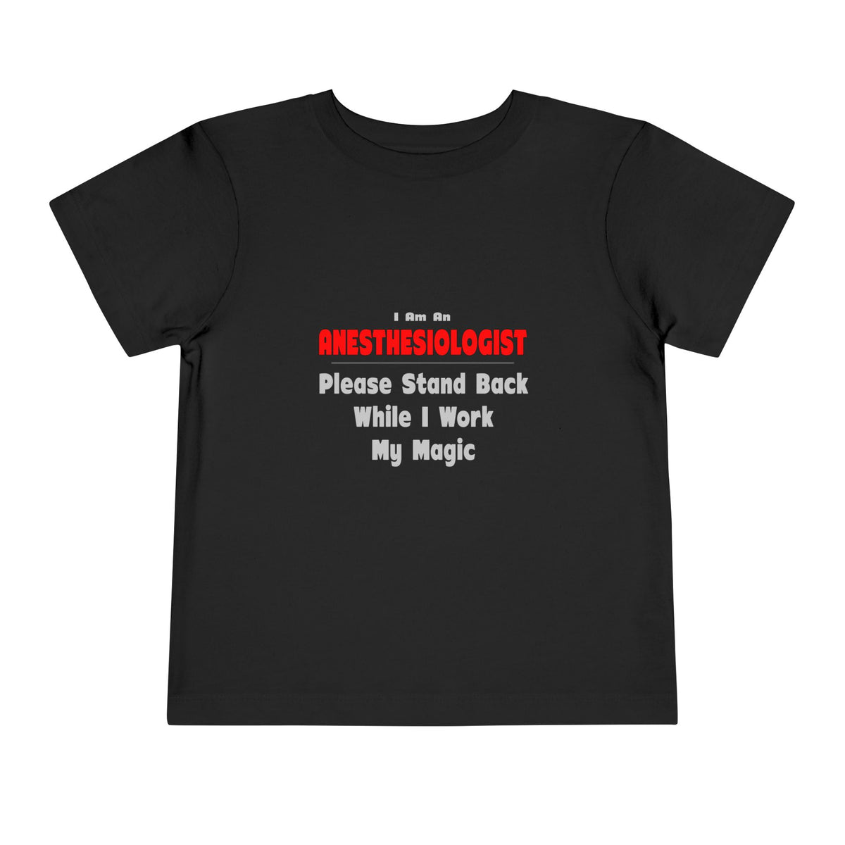 Anesthesiologist ... Stand Back ... Work My Magic - Toddler Short Sleeve Tee