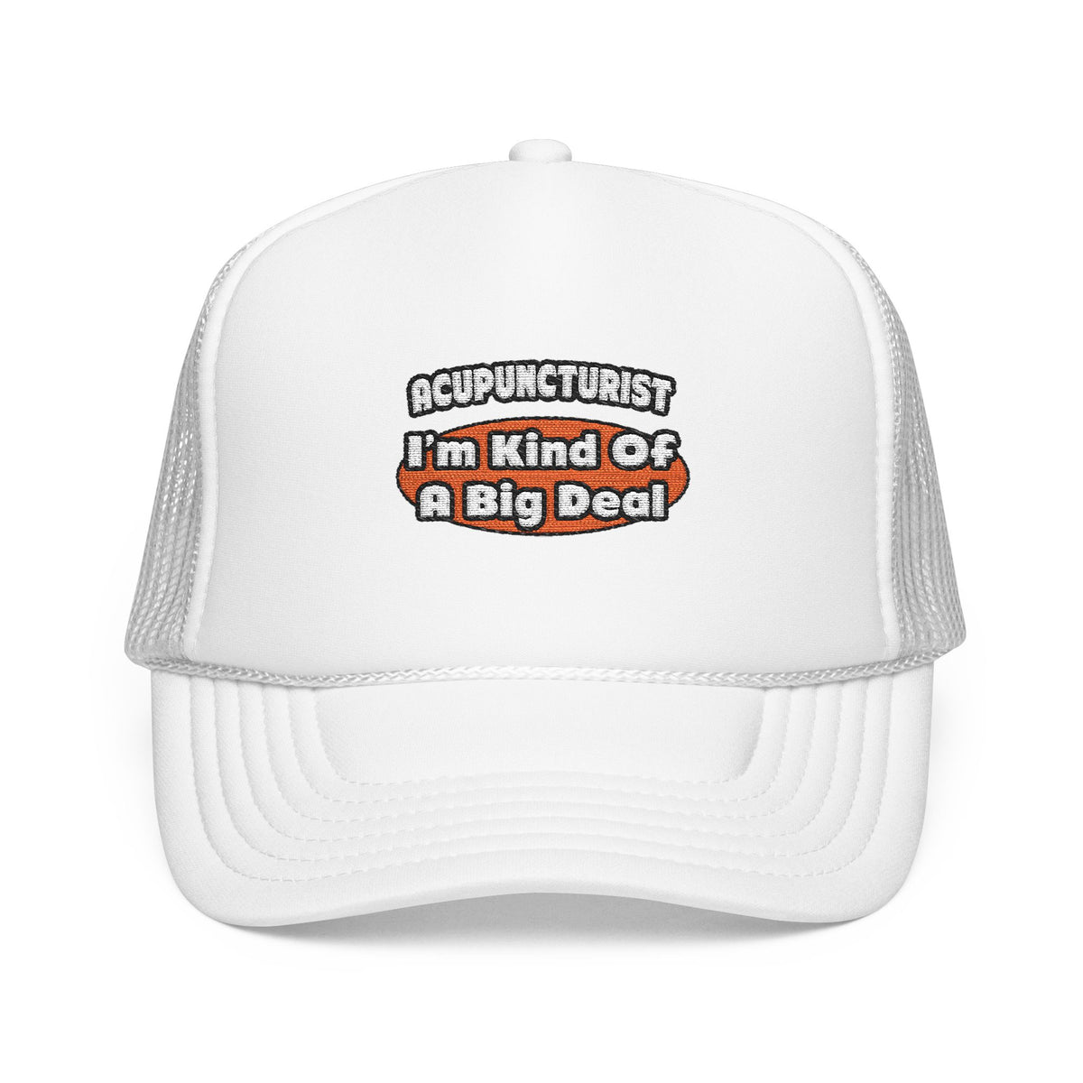 Acupuncturist ... Big Deal - Foam Trucker Hat
