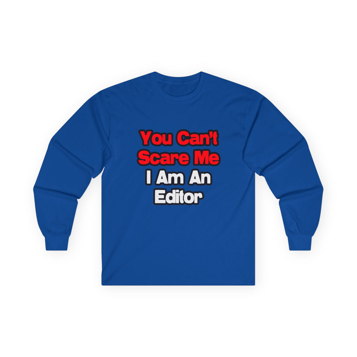 You Can't Scare Me...Editor - Unisex Ultra Cotton Long Sleeve Tee
