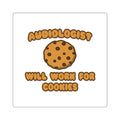 Audiologist .. Will Work for Cookies - Square Stickers