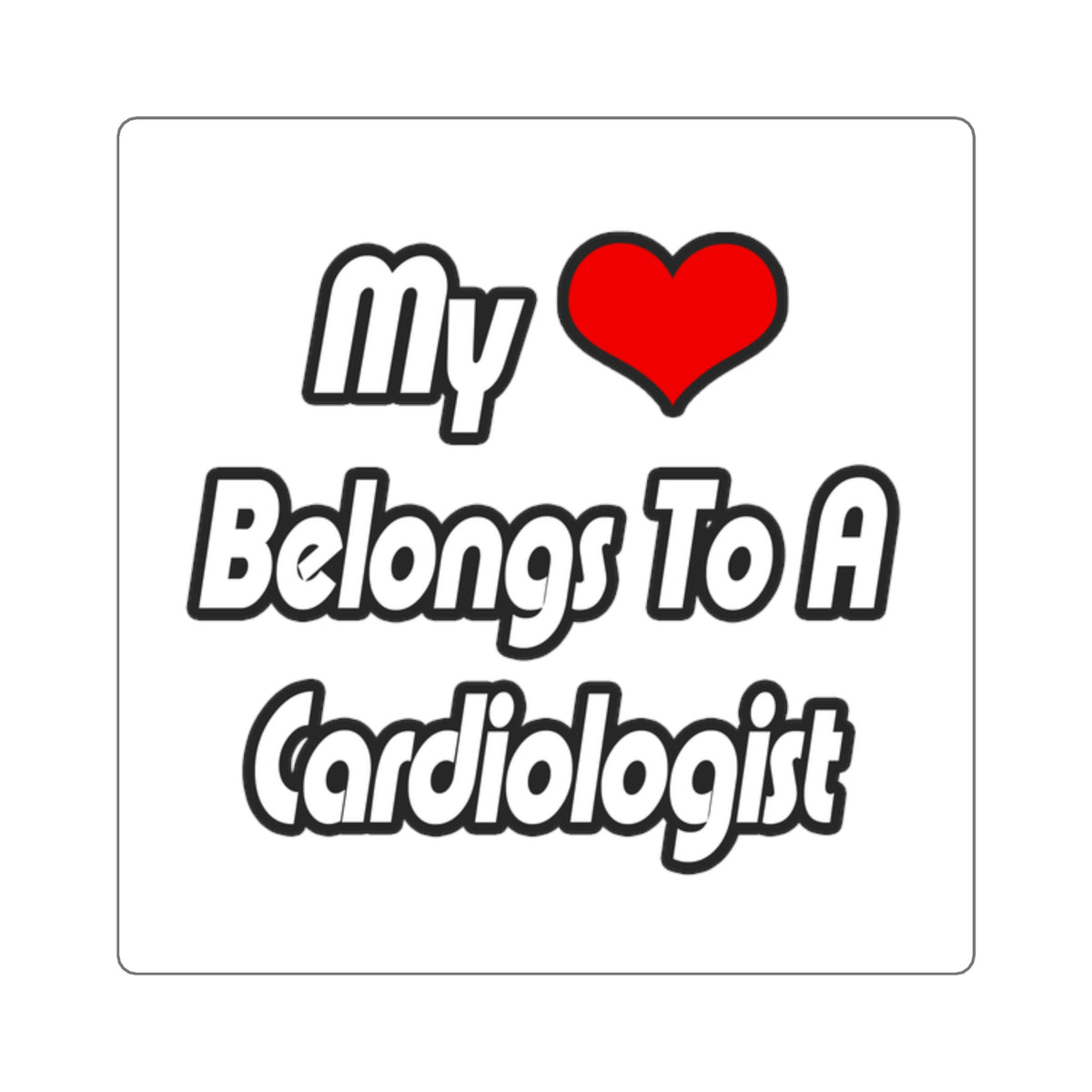 My Heart Belongs To A Cardiologist - Square Stickers