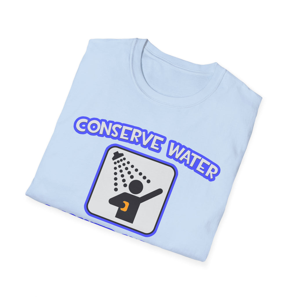 Conserve Water .. Shower With a Doctor - Unisex Softstyle T-Shirt