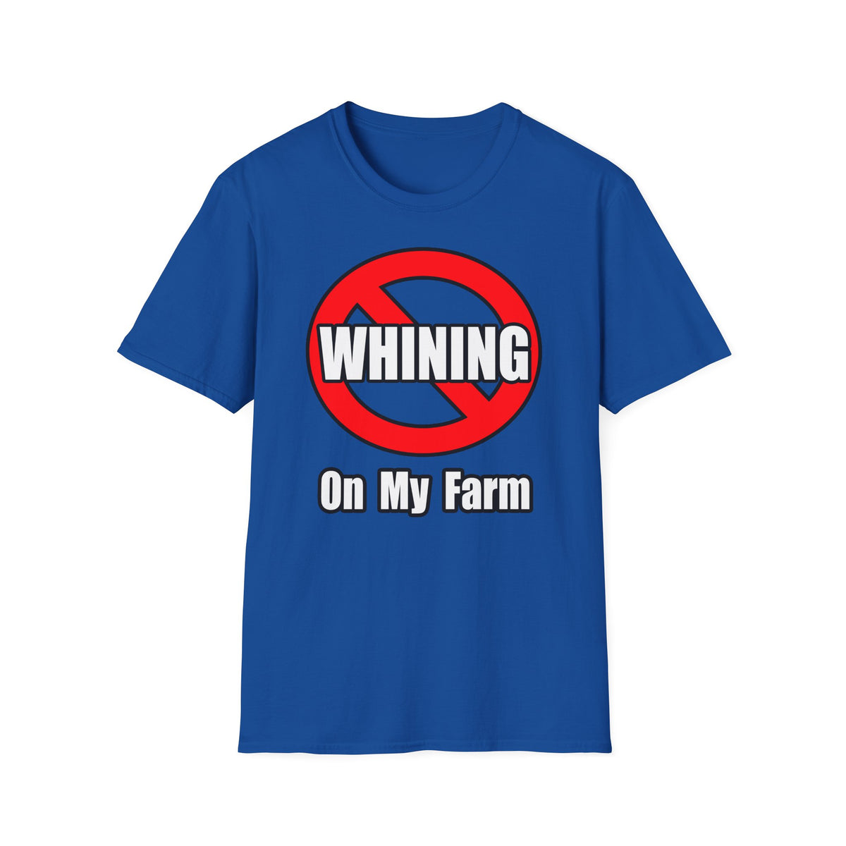 No Whining On My Farm - Unisex Softstyle T-Shirt