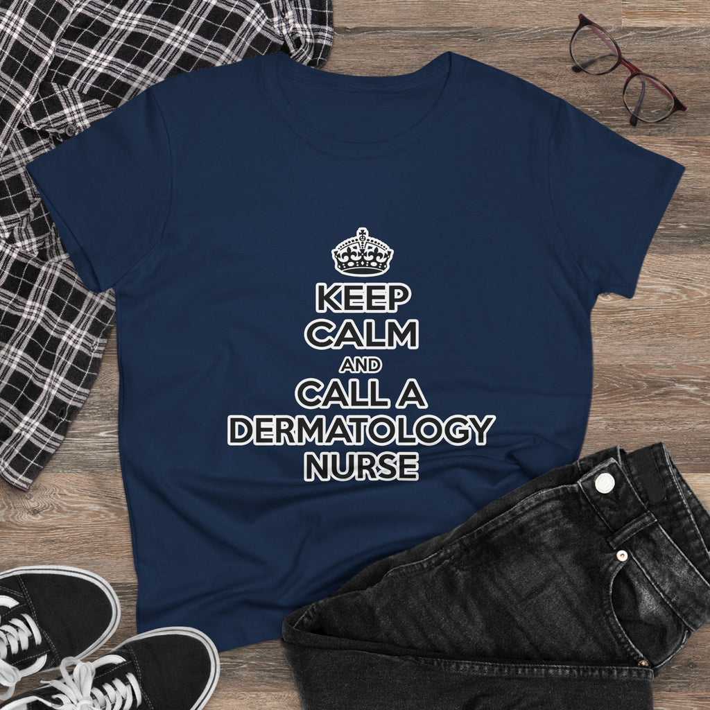 Keep Calm and Call a Dermatology Nurse - Women's Midweight Cotton Tee