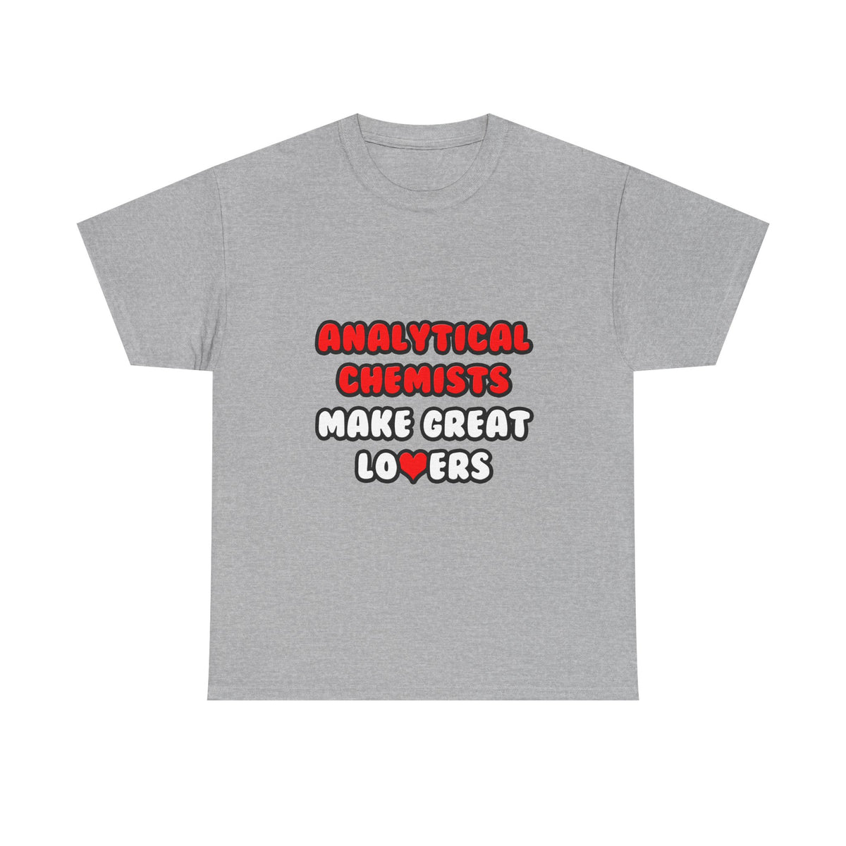 Analytical Chemists Make Great Lovers - Unisex Heavy Cotton Tee