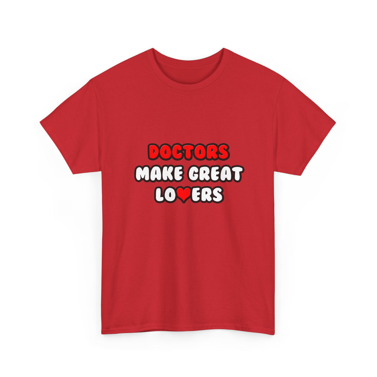 Doctors Make Great Lovers - Unisex Heavy Cotton Tee