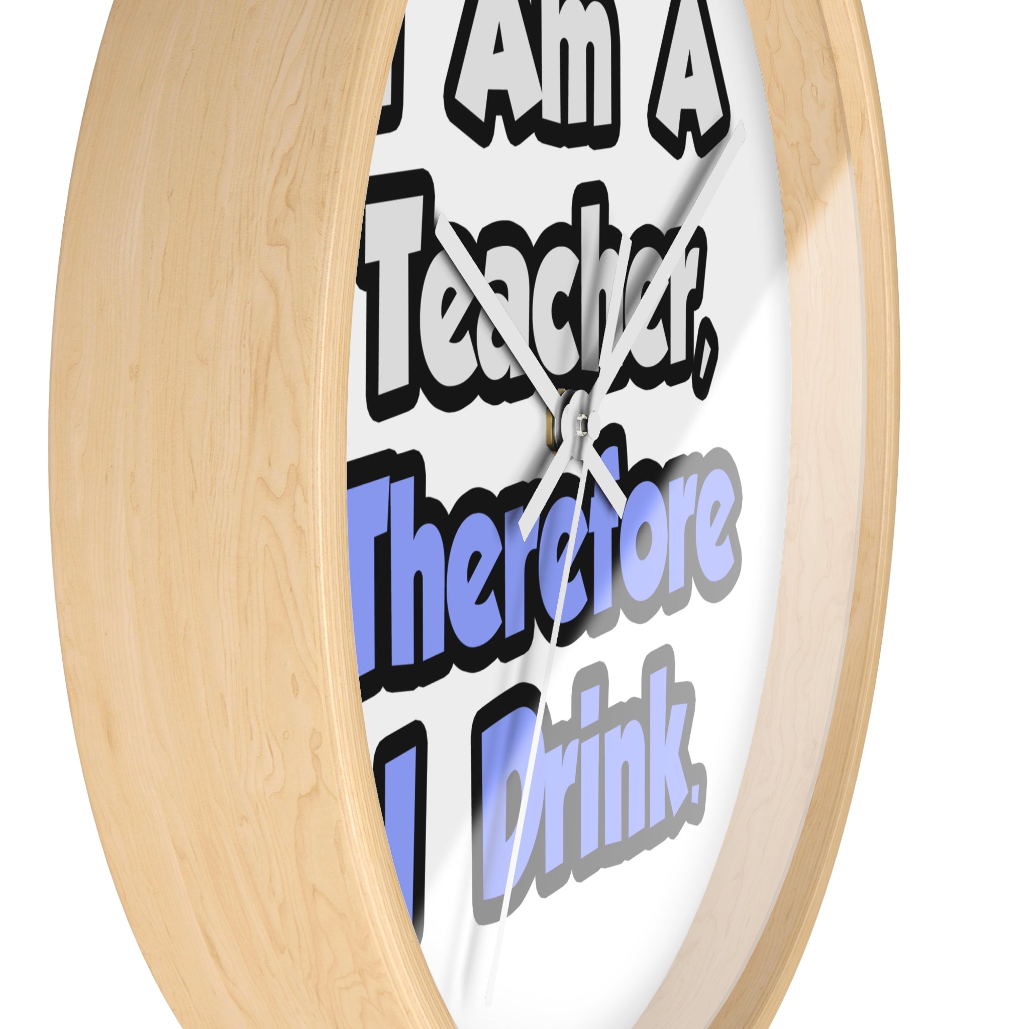 I Am A Teacher, Therefore I Drink - Wall Clock