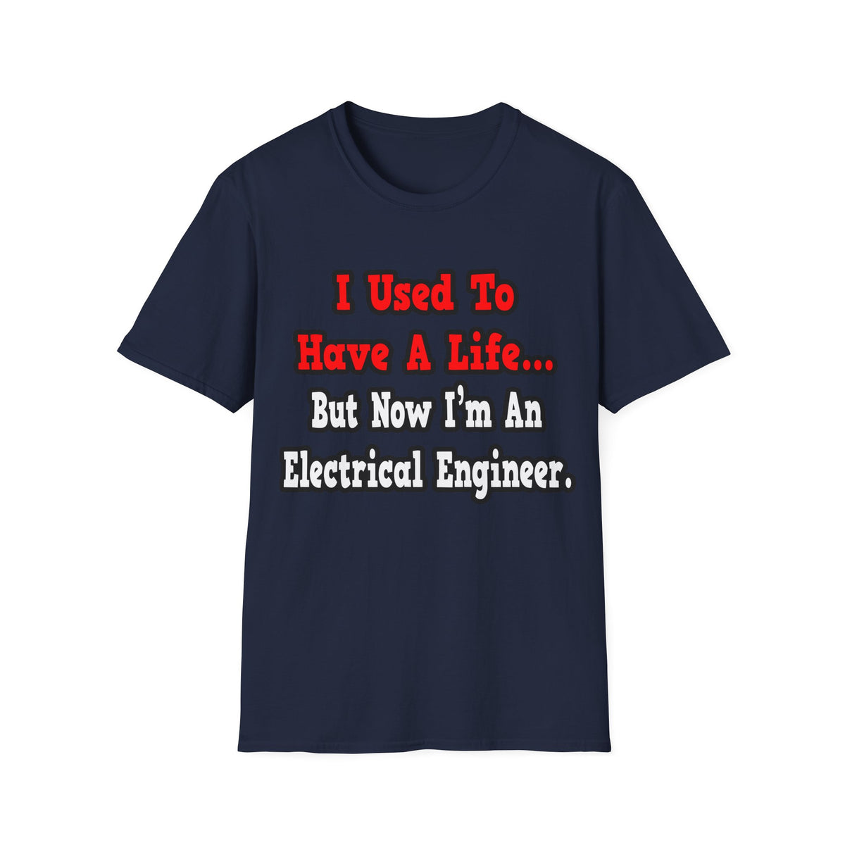 I Used to Have a Life...Electrical Engineer - Unisex Softstyle T-Shirt