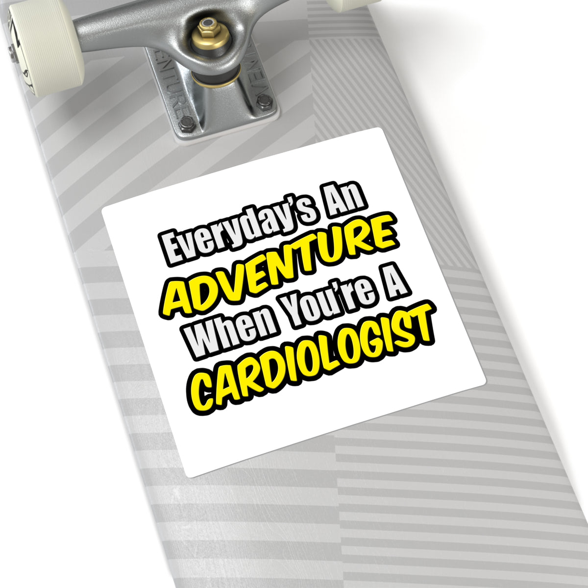 Everyday's An Adventure...Cardiologist - Square Stickers