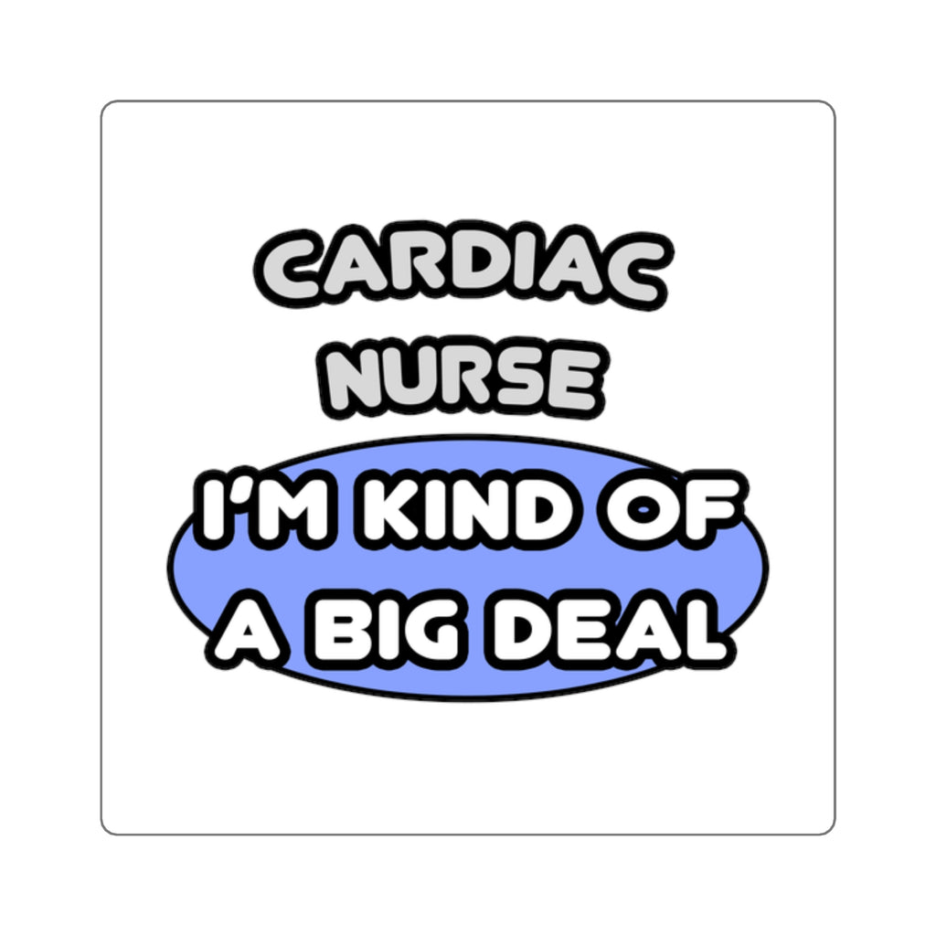 Cardiac Nurse ... I'm Kind of a Big Deal - Square Stickers
