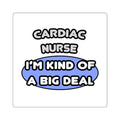 Cardiac Nurse ... I'm Kind of a Big Deal - Square Stickers