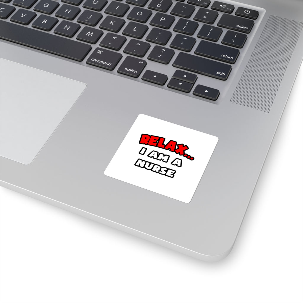 Relax ... I Am A Nurse - Square Stickers