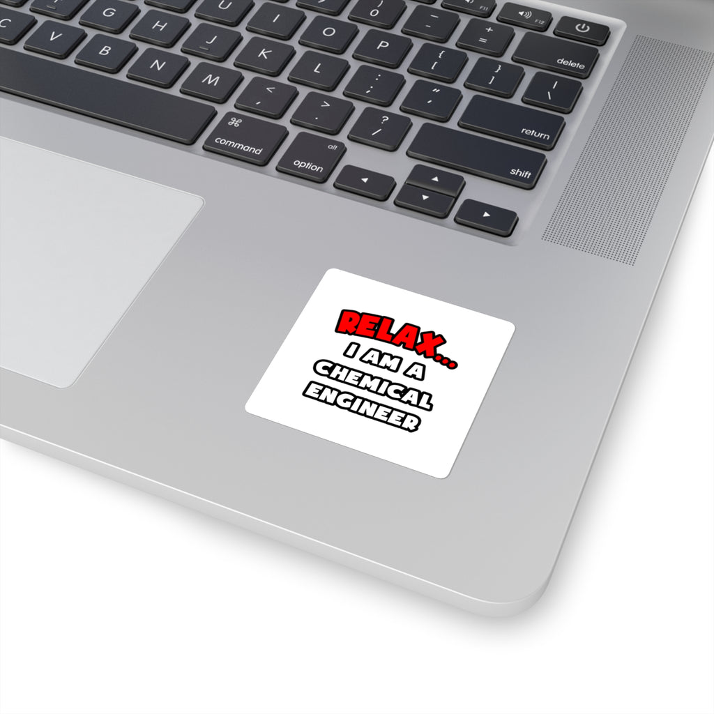 Relax ... I Am A Chemical Engineer - Square Stickers