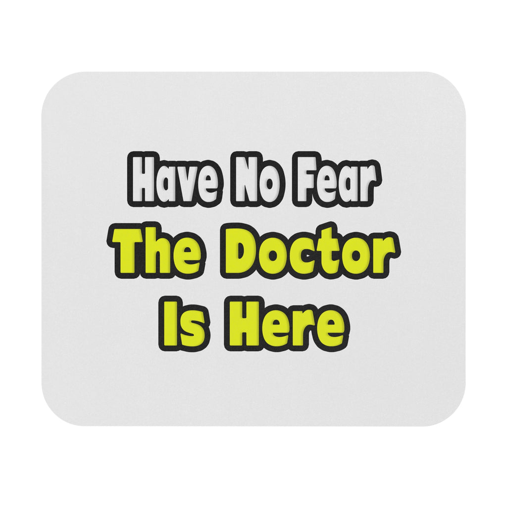 No Fear, The Doctor Is Here - Mouse Pad (Rectangle)