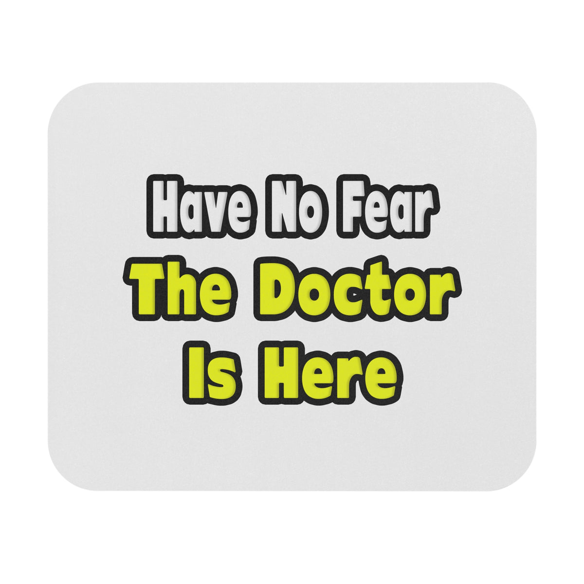 No Fear, The Doctor Is Here - Mouse Pad (Rectangle)