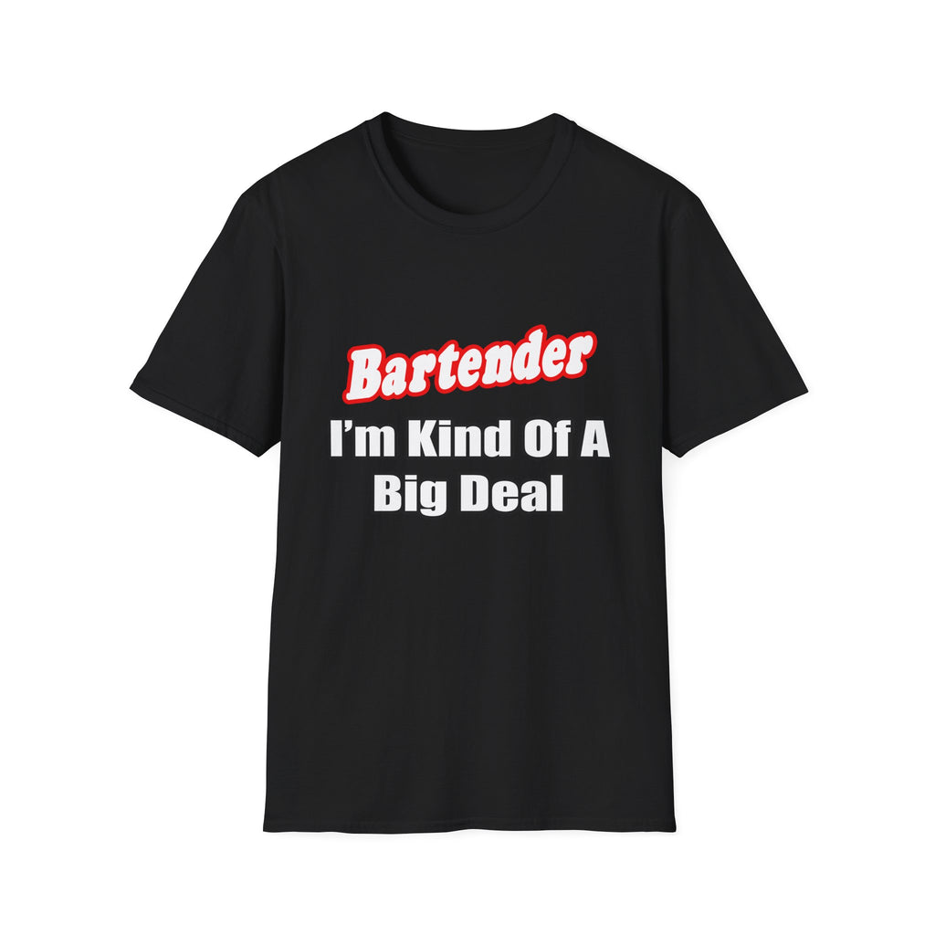 Bartender...Big Deal - Unisex Softstyle T-Shirt