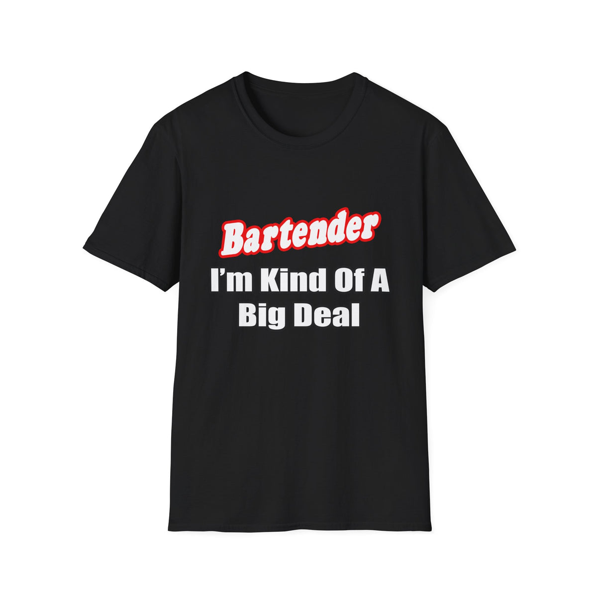 Bartender...Big Deal - Unisex Softstyle T-Shirt