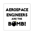 Aerospace Engineers Are The Bomb! - Square Stickers