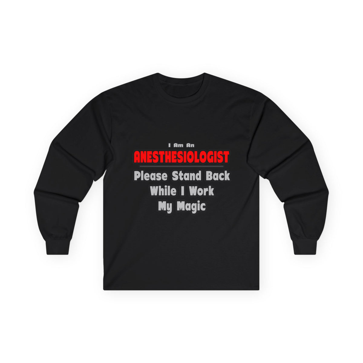 Anesthesiologist ... Stand Back ... Work My Magic - Unisex Ultra Cotton Long Sleeve Tee
