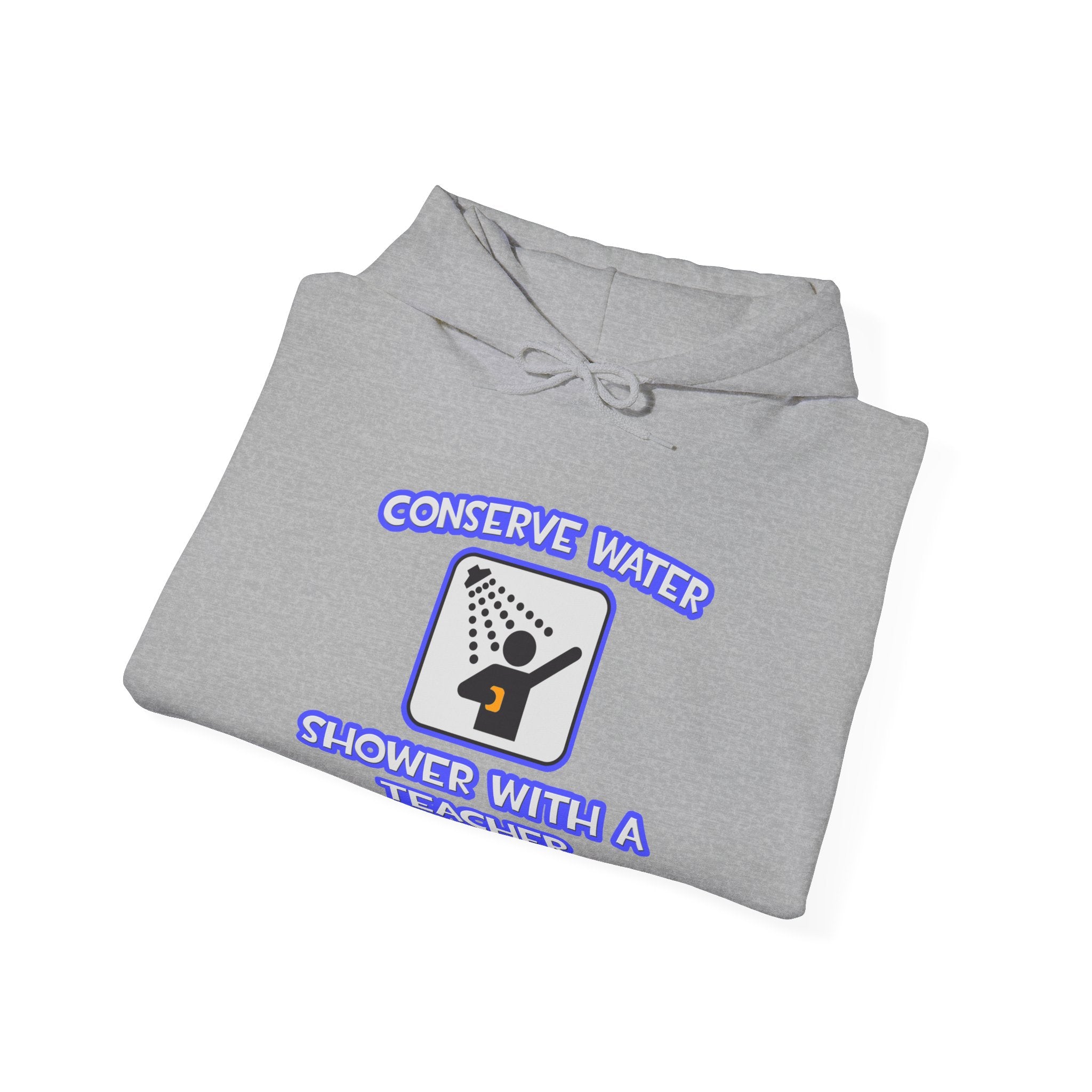Conserve Water .. Shower With a Teacher - Unisex Heavy Blend™ Hooded Sweatshirt