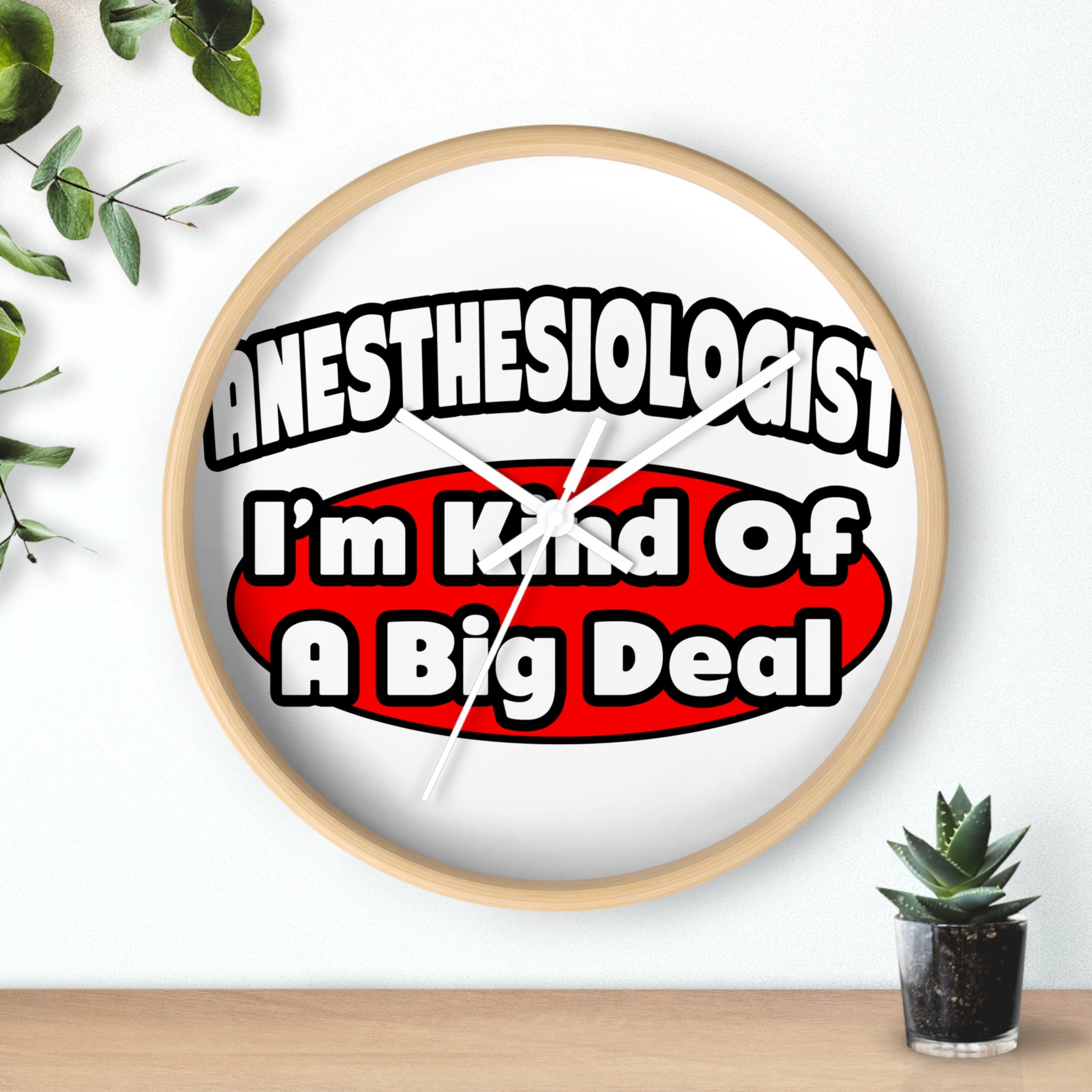 Anesthesiologist...Big Deal - Wall Clock