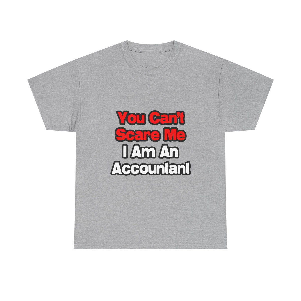 You Can't Scare Me...Accountant - Unisex Heavy Cotton Tee