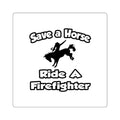 Save a Horse .. Ride a Firefighter - Square Stickers