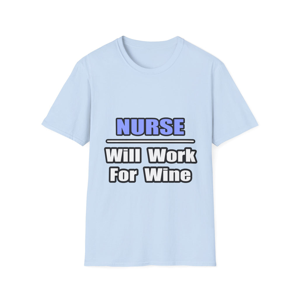 Nurse...Will Work For Wine - Unisex Softstyle T-Shirt