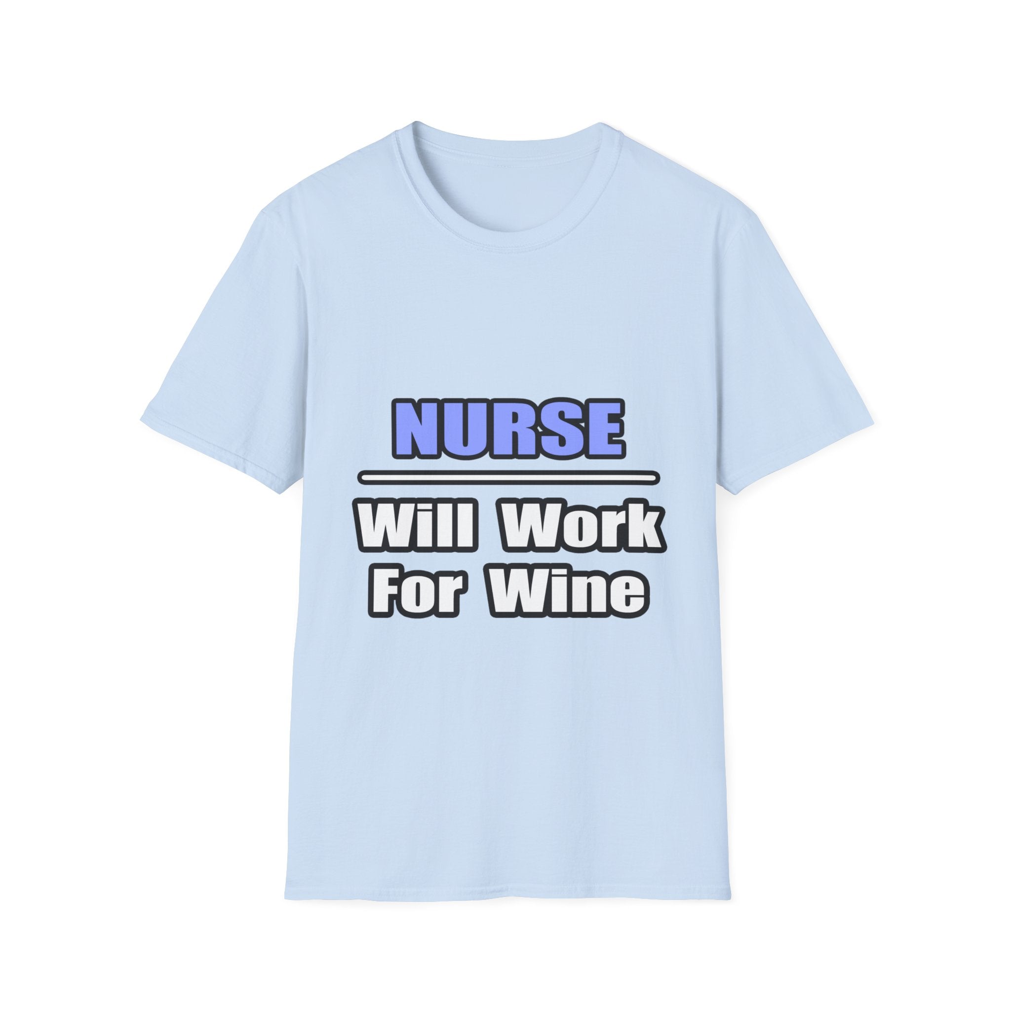 Nurse...Will Work For Wine - Unisex Softstyle T-Shirt