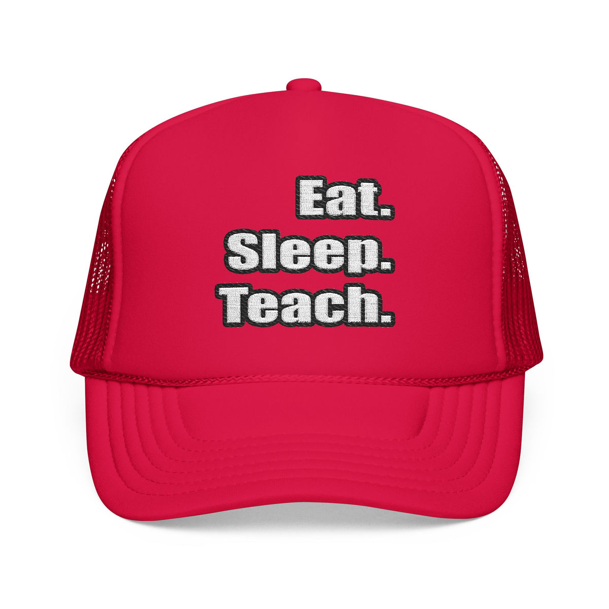 eat sleep teach - Foam Trucker Hat