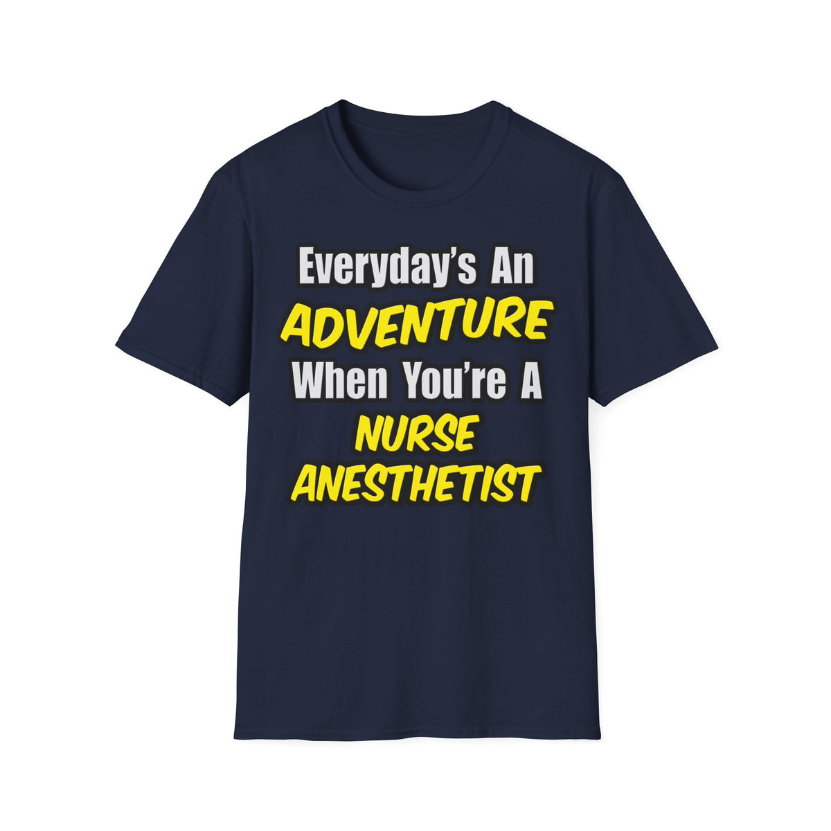 Everyday's An Adventure...Nurse Anesthetist - Unisex Softstyle T-Shirt